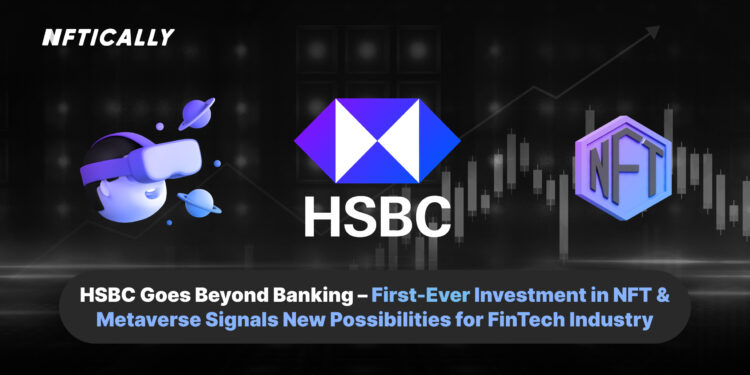 HSBC’s NFT Investment Paves Way for FinTech’s Metaverse Revolution