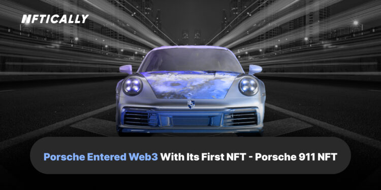 Porsche Entered Web3 With Its First NFT – Porsche 911 NFT