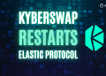 KyberSwap Restarts its Elastic Protocol – DeFi