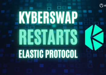 KyberSwap Restarts its Elastic Protocol – DeFi