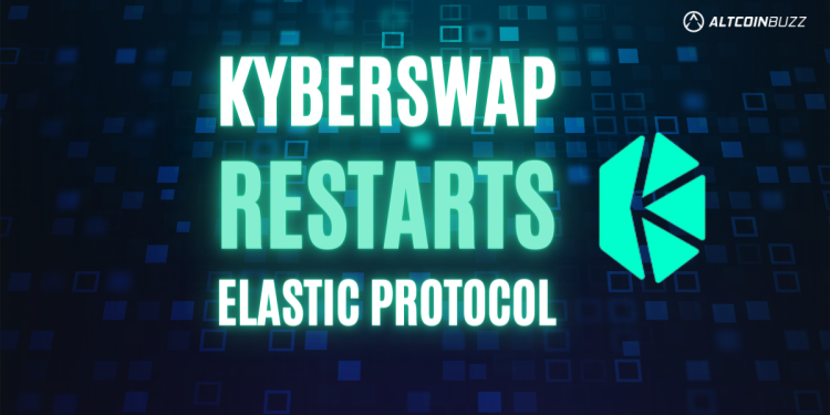 KyberSwap Restarts its Elastic Protocol – DeFi