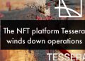 The NFT platform Tessera winds down operations