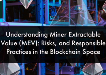 Understanding Miner Extractable Value (MEV): Risks, & Responsible Practices in the Blockchain Space