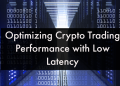 How to Improve Your Crypto Trading Performance with Low Latency