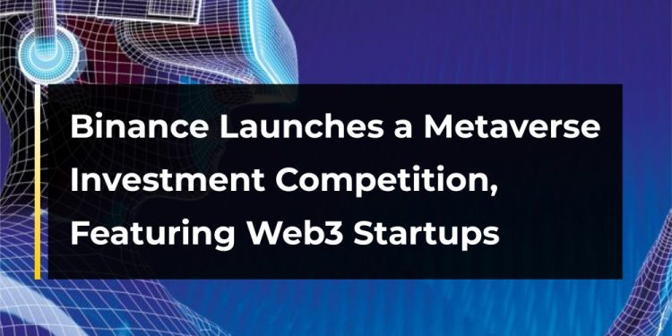 Binance Launches a Metaverse Investment Competition, Featuring Web3 Startups 