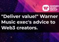 “Deliver value!” Warner Music exec’s advice to Web3 creators