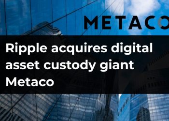 Ripple acquires digital asset custody giant Metaco