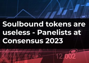 Soulbound tokens are useless – Panelists at Consensus 2023