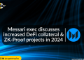 Messari exec discusses increased DeFi collateral and ZK-Proof projects in 2024 | CryptoTvplus