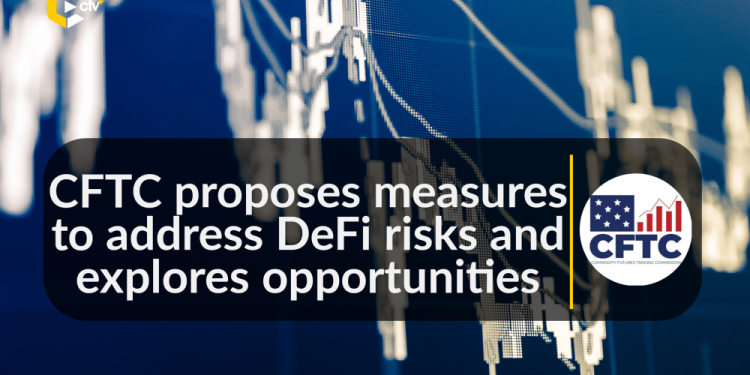 CFTC proposes measures to address DeFi risks and explores opportunities | CryptoTvplus