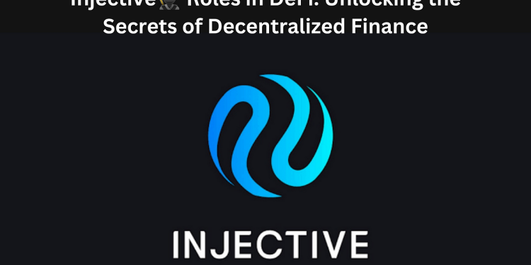Injective Roles in DeFi: Unlocking the Secrets of Decentralized Finance | by Music Lyrics | Feb, 2024