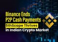 Binance Ends P2P Cash Payments; 5thScape Thrives in Indian Crypto Market